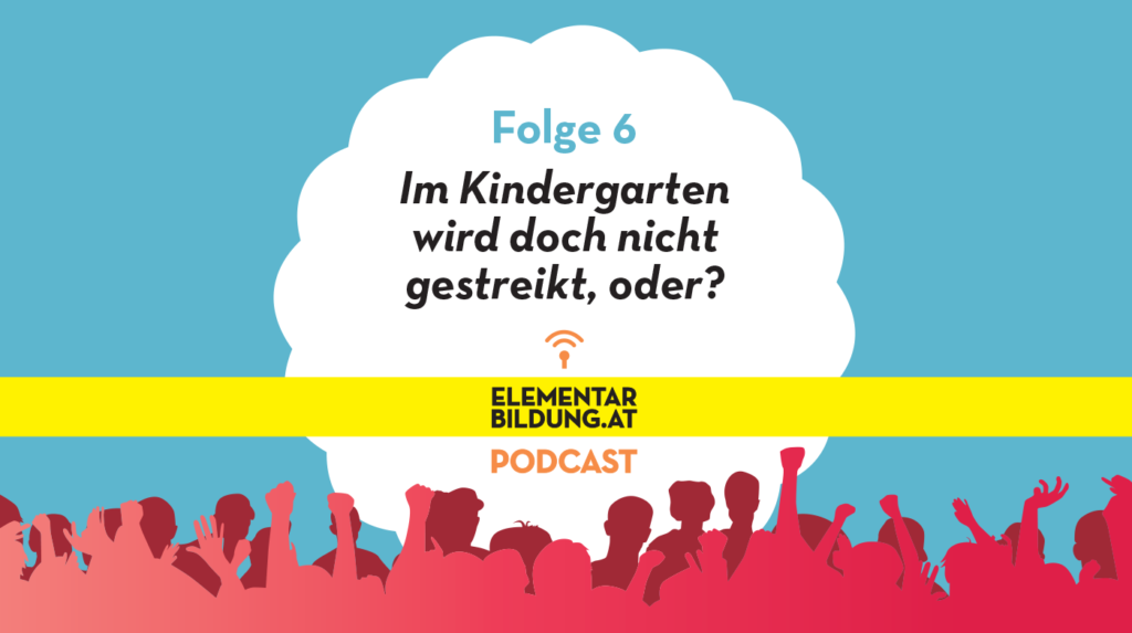 elementarbildung.at Podcast Folge 6: Im Kindergarten wird doch nicht gestreikt, oder?