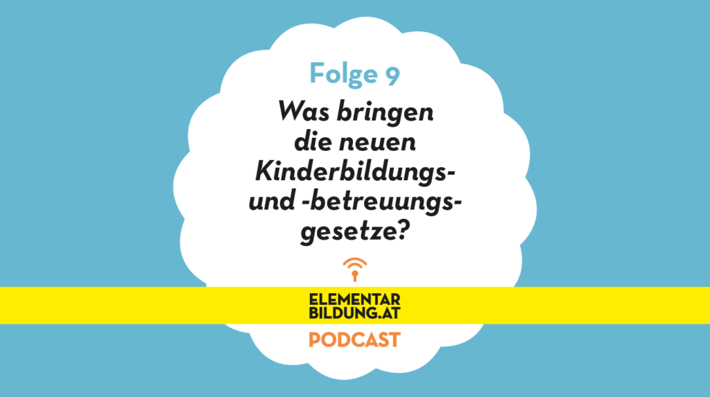 elementarbildung.at Podcast Folge 9: Was bringen die neuen Kinderbildungs- und -betreuungsgesetze?