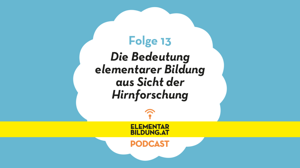elementarbildung.at Podcast Folge 13: Die Bedeutung elementarer Bildung aus Sicht der Hirnforschung