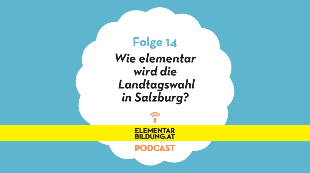 elementarbildung.at Podcast Folge 14: Wie elementar wird die Landtagswahl in Salzburg?