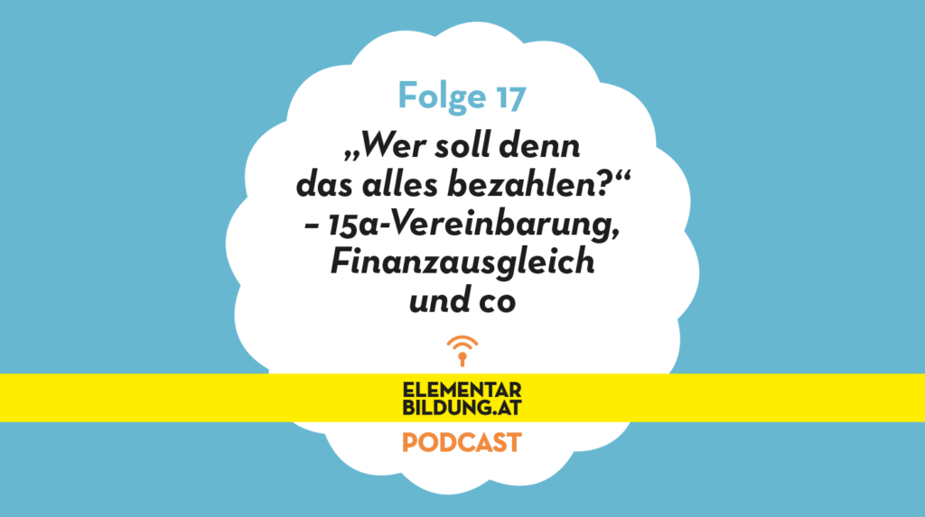 elementarbildung.at Podcast Folge 17: „Wer soll denn das alles bezahlen?“– 15a-Vereinbarung, Finanzausgleich und co