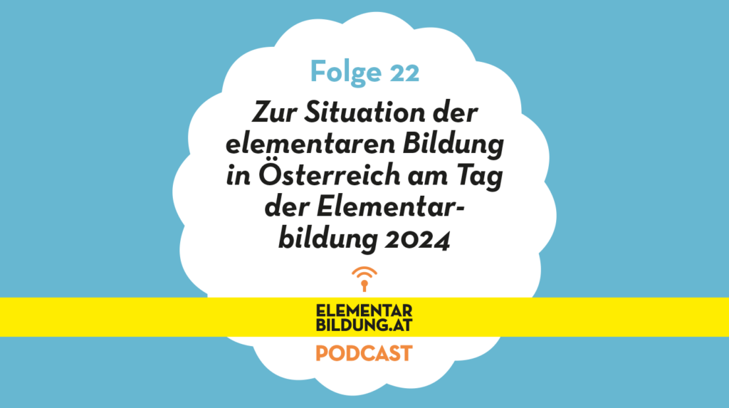 elementarbildung.at Podcast Folge 22: Zur Situation der elementaren Bildung in Österreich am Tag der Elementarbildung 2024