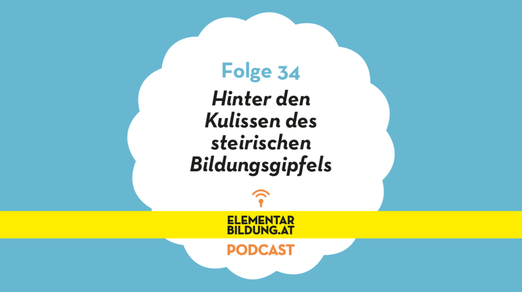 elementarbildung.at Folge 34: Hinter den Kulissen des steirischen Bildungsgipfels