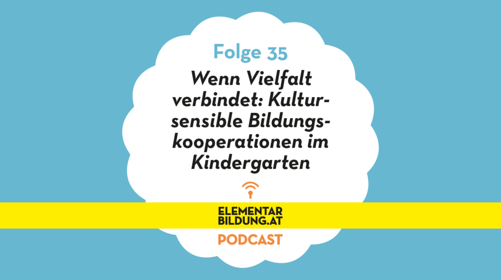 elementarbildung.at Podcast Folge 35: Wenn Vielfalt verbindet – kultursensible Bildungskooperationen im Kindergarten